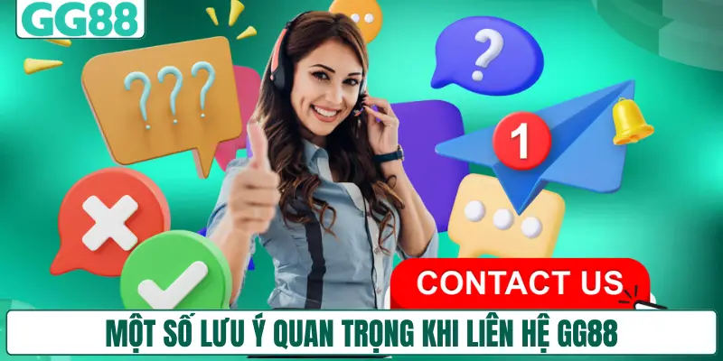 Một số lưu ý quan trọng khi liên hệ GG88