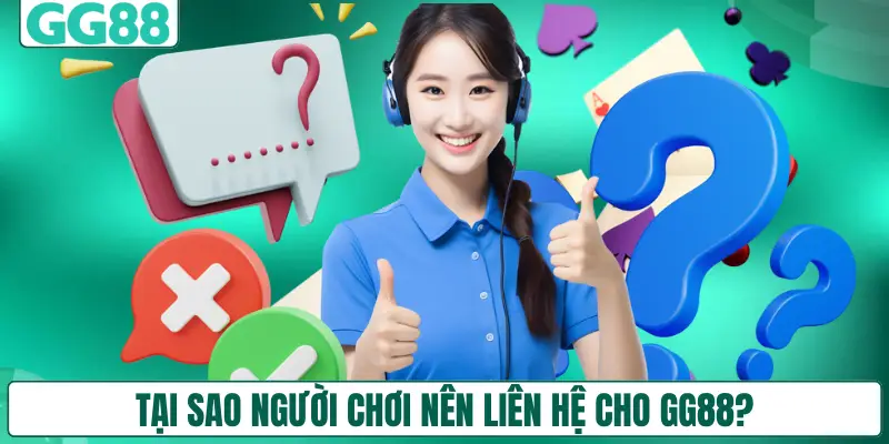 Tại sao người chơi nên liên hệ cho GG88?