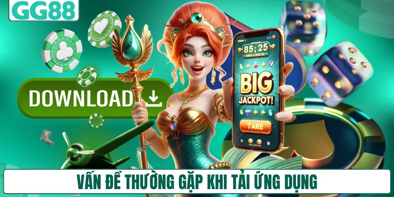 Vấn đề thường gặp khi tải ứng dụng